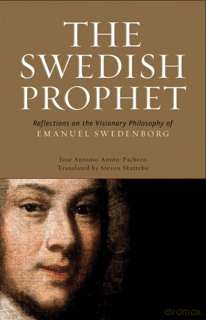 The Swedish Prophet: Reflections on the Visionary Philosophy of Emanuel Swedenborg: 20 (SWEDENBORG STUDIES) - Jose Antonio Anton-Pacheco [KSIĄŻKA]