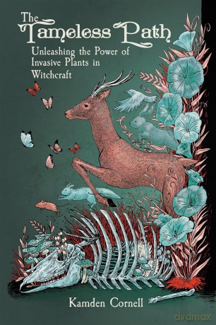The Tameless Path: Unleashing the Power of Invasive Plants in Witchcraft - Kamden Cornell [KSIĄŻKA]