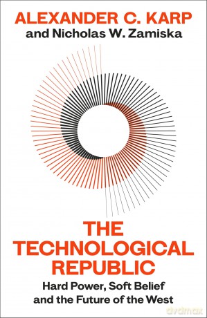 The Technological Republic: The great minds behind Palantir explore hard power, soft belief and the future of the West. - Alexander C. Karp [KSIĄŻKA]