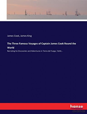 The Three Famous Voyages of Captain James Cook Round the World: Narrating his Discoveries and Adventures in Tierra del Fuego, Tahiti... - Cook [KSIĄŻKA]