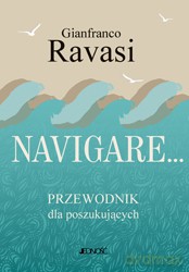 Navigare Przewodnik Dla Poszukujących Tw - Gianfranco Ravasi [KSIĄŻKA]