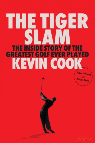 The Tiger Slam: The inside story of the greatest golf ever played - Kevin Cook [KSIĄŻKA]