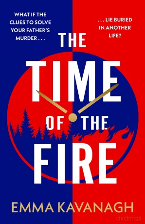 The Time of the Fire: The new genre-bending, mind-twisting mystery that will keep you guessing to the very end - Emma Kavanagh [KSIĄŻKA]