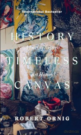The Timeless Canvas: A Journey through Art History - Robert Ornic [KSIĄŻKA]