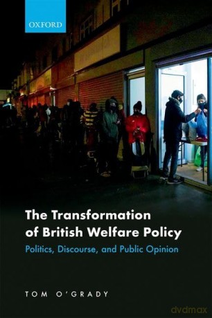 The Transformation of British Welfare Policy: Politics, Discourse, and Public Opinion - Tom O'Grady [KSIĄŻKA]