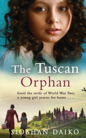 The Tuscan Orphan: A BRAND NEW epic, emotional historical novel from Siobhan Daiko for 2024 - Siobhan Daiko [KSIĄŻKA]