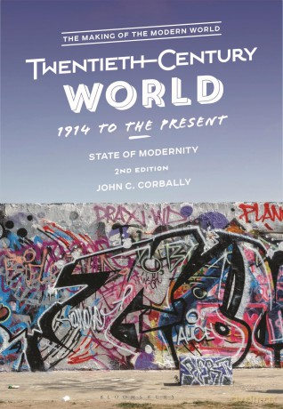 The Twentieth-Century World, 1914 to the Present: State of Modernity (The Making of the Modern World) - John C. Corbally [KSIĄŻKA]