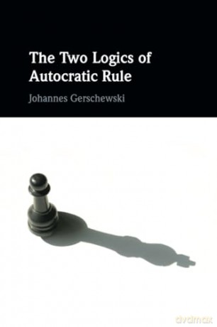 The Two Logics of Autocratic Rule - Johannes Gerschewski [KSIĄŻKA]