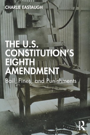 The U.S. Constitution's Eighth Amendment: Bail, Fines, and Punishments - Charlie Eastaugh [KSIĄŻKA]