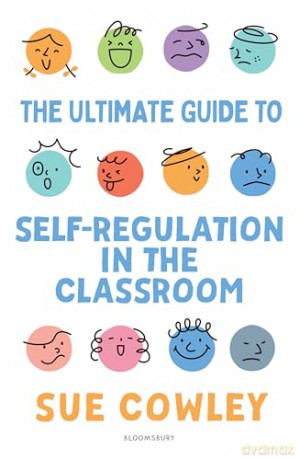 The Ultimate Guide to Self-Regulation in the Classroom: Helping teachers improve outcomes for every learner - Sue Cowley [KSIĄŻKA]