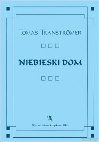 Niebieski Dom - Tomas Transtromer [KSIĄŻKA]