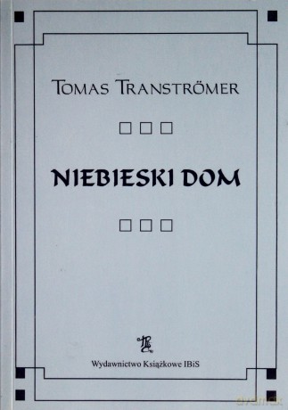 Niebieski Dom - Tomas Transtromer [KSIĄŻKA]