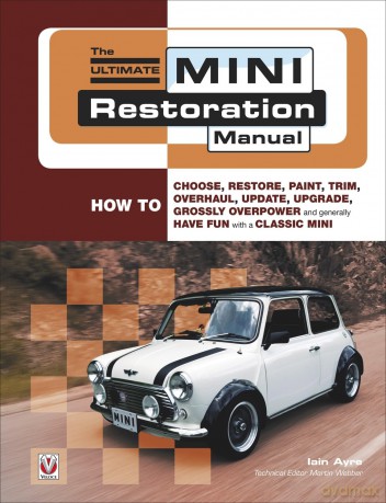 The Ultimate Mini Restoration Manual: How to Choose, Restore, Paint, Trim, Overhaul, Update, Upgrade, Grossly Overpower and Generally Have Fun with a Classic Mini (Enthusiast's Restoration Manual) - Iain Ayre [KSIĄŻKA]