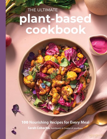 The Ultimate Plant-Based Cookbook: 100 Nourishing Recipes for Every Meal - Sarah Cobacho [KSIĄŻKA]