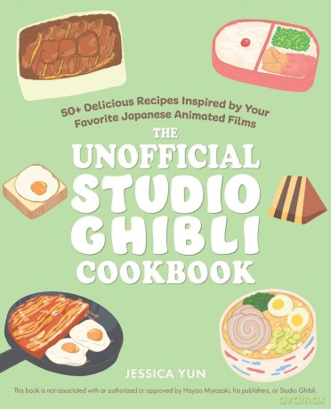 The Unofficial Studio Ghibli Cookbook: 50+ Delicious Recipes Inspired by Your Favorite Japanese Animated Films (Unofficial Studio Ghibli Books) - Jessica Yun [KSIĄŻKA]