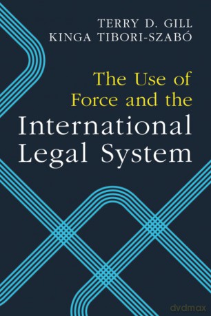 The Use of Force and the International Legal System - Terry D. Gill [KSIĄŻKA]