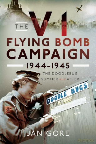 The V1 Flying Bomb Campaign 1944-1945: The Doodlebug Summer and After - Jan Gore [KSIĄŻKA]