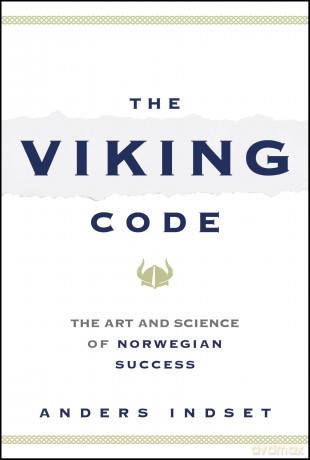 The Viking Code: The Art and Science of Norwegian Success - Anders Indset [KSIĄŻKA]