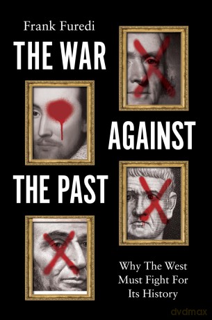 The War Against the Past: Why The West Must Fight For Its History - Frank Furedi [KSIĄŻKA]