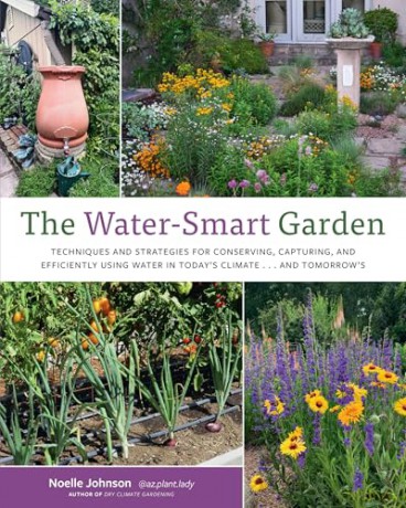The Water-Smart Garden: Techniques and Strategies for Conserving, Capturing, and Efficiently Using Water in Today's Climate... and Tomorrow's - Noelle Johnson [KSIĄŻKA]