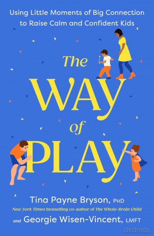 The Way of Play: Using Little Moments of Big Connection to Raise Calm and Confident Kids - Tina Payne Bryson [KSIĄŻKA]