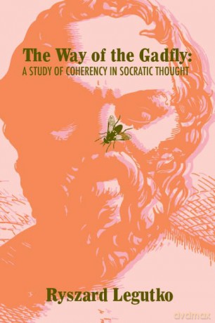 The Way of the Gadfly: A Study of Coherency in Socratic Thought - Ryszard Legutko [KSIĄŻKA]