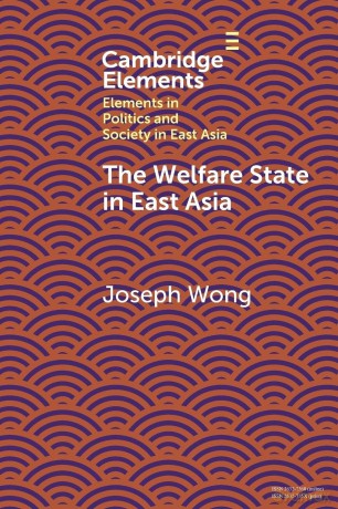 The Welfare State in East Asia (Elements in Politics and Society in East Asia) - Wong [KSIĄŻKA]