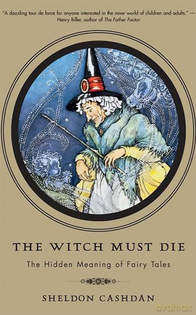 The Witch Must Die: The Hidden Meaning of Fairy Tales - Sheldon Cashdan [KSIĄŻKA]