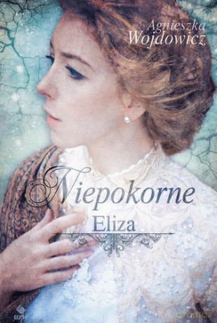 Niepokorne Eliza - Agnieszka Wojdowicz [KSIĄŻKA]
