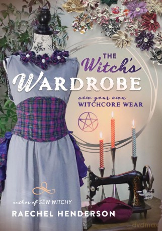 The Witch's Wardrobe: Sew Your Own Witchcore Wear - Raechel Henderson [KSIĄŻKA]