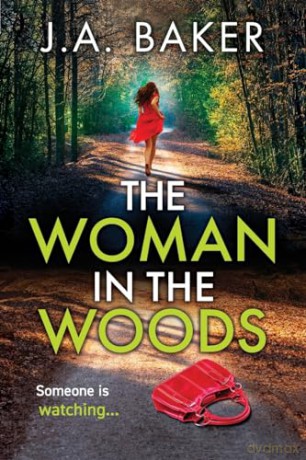 The Woman In The Woods: The BRAND NEW completely gripping, page-turning psychological thriller from J.A. Baker - J A Baker [KSIĄŻKA]