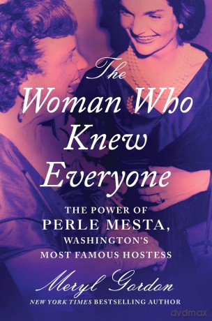 The Woman Who Knew Everyone: The Power of Perle Mesta, Washington's Most Famous Hostess - Meryl Gordon [KSIĄŻKA]