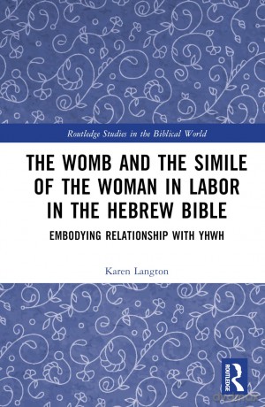 The Womb and the Simile of the Woman in Labor in the Hebrew Bible: Embodying Relationship with YHWH (Routledge Studies in the Biblical World) - Karen Langton [KSIĄŻKA]