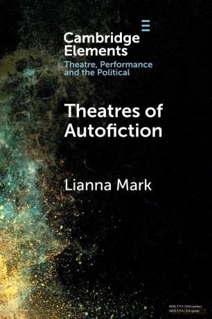 Theatres of Autofiction (Elements in Theatre, Performance and the Political) - Lianna Mark [KSIĄŻKA]