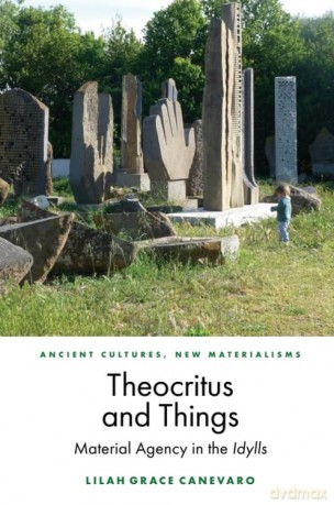 Theocritus and Things: Material Agency in the Idylls (Ancient Cultures, New Materialisms) - Lilah Canevaro [KSIĄŻKA]