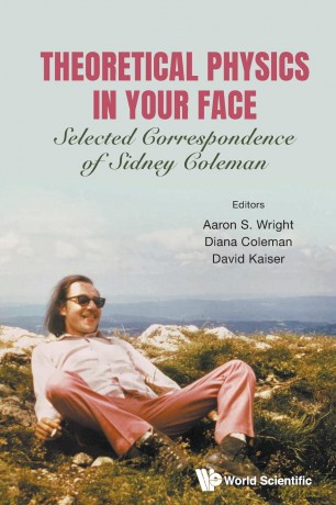 Theoretical Physics in Your Face: Selected Correspondence of Sidney Coleman - Aaron S Wright [KSIĄŻKA]