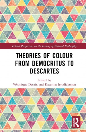 Theories of Colour from Democritus to Descartes (Global Perspectives on the History of Natural Philosophy) - Véronique Decaix [KSIĄŻKA]