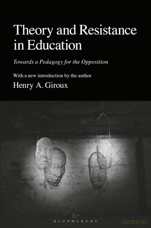 Theory and Resistance in Education: Towards a Pedagogy for the Opposition - Henry A. Giroux [KSIĄŻKA]