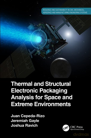 Thermal and Structural Electronic Packaging Analysis for Space and Extreme Environments (Resilience and Sustainability in Civil, Mechanical, Aerospace and Manufacturing Engineering Systems) - Juan Cepeda-Rizo [KSIĄŻKA]