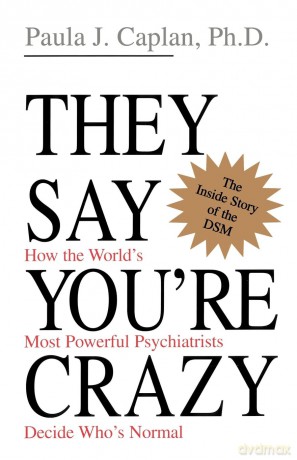 They Say You're Crazy: How The World's Most Powerful Psychiatrists Decide Who's Normal - Paula Caplan [KSIĄŻKA]