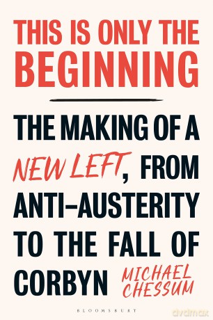 This is Only the Beginning: The Making of a New Left, From Anti-Austerity to the Fall of Corbyn - Michael Chessum [KSIĄŻKA]