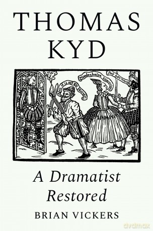 Thomas Kyd: A Dramatist Restored - Brian Vickers [KSIĄŻKA]