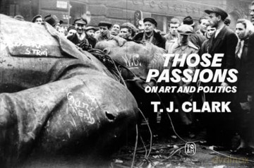 Those Passions: On Art and Politics - T. J. Clark [KSIĄŻKA]