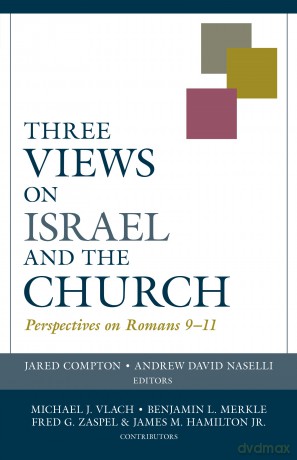 Three Views on Israel and the Church - Perspectives on Romans 9-11 (Viewpoints) - Jared Compton [KSIĄŻKA]