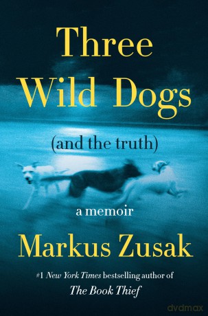 Three Wild Dogs (and the Truth): A Memoir - Markus Zusak [KSIĄŻKA]