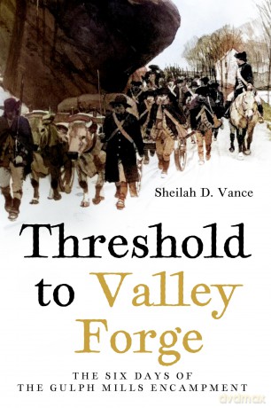 Threshold to Valley Forge: The Six Days of the Gulph Mills Encampment - Sheilah D Vance [KSIĄŻKA]