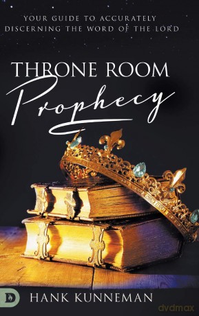 Throne Room Prophecy: Your Guide to Accurately Discerning the Word of the Lord - Hank Kunneman [KSIĄŻKA]
