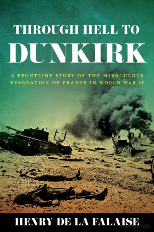 Through Hell to Dunkirk: A Frontline Story of the Miraculous Evacuation of France in World War II - Henry de la Falaise [KSIĄŻKA]