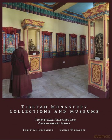 Tibetan Monastery Collections and Museums: Traditional Practices and Contemporary Issues - Christian Luczanits [KSIĄŻKA]