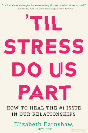 Til Stress Do Us Part: How to Heal the #1 Issue in Our Relationships - Elizabeth Earnshaw [KSIĄŻKA]